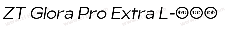 ZT Glora Pro Extra L字体转换 ZT Glora Pro Extra L字体转换